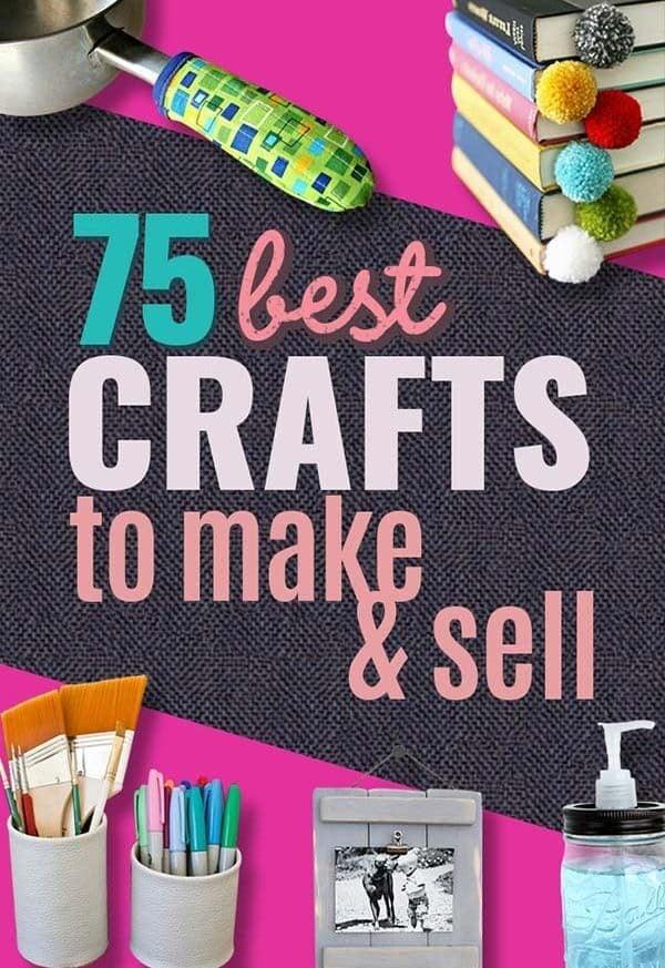 75 crafts to make and sell, a full roundup of profitable DIY projects and handmade gift ideas to pin