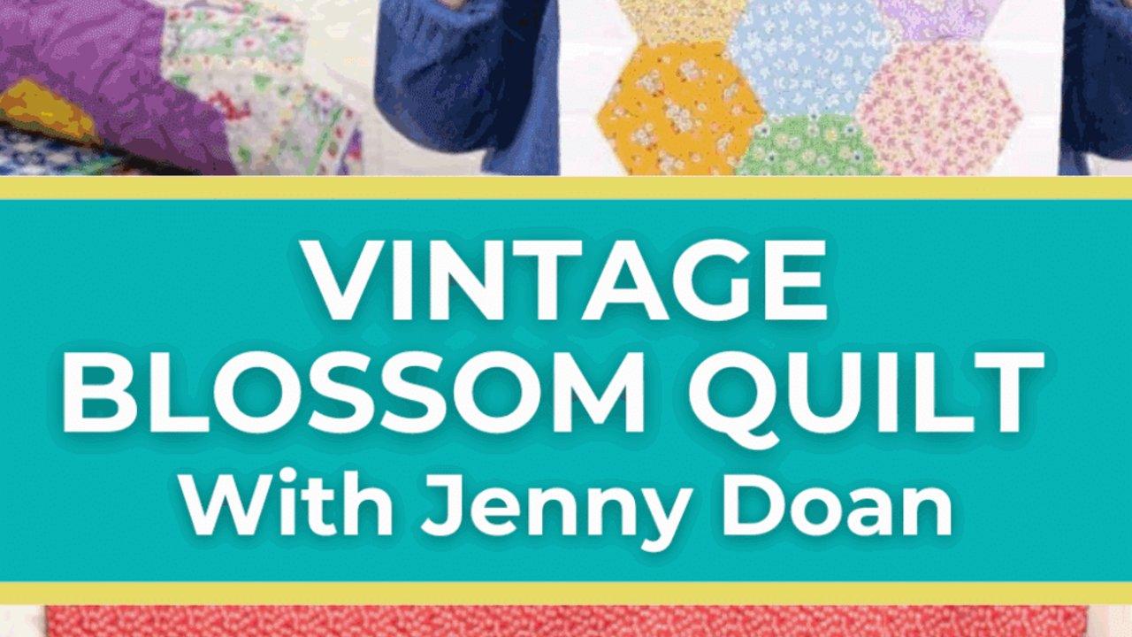 Vintage Blossom Quilt With Jenny Doan