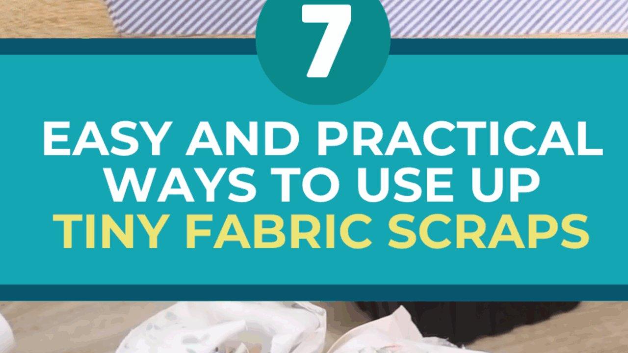 7 Easy and Practical Ways to Use Up Tiny Fabric Scraps