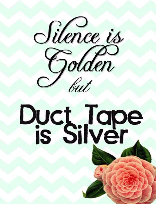 Silence Is Golden But Duct Tape Is Silver, no design skills needed since the file is already finished