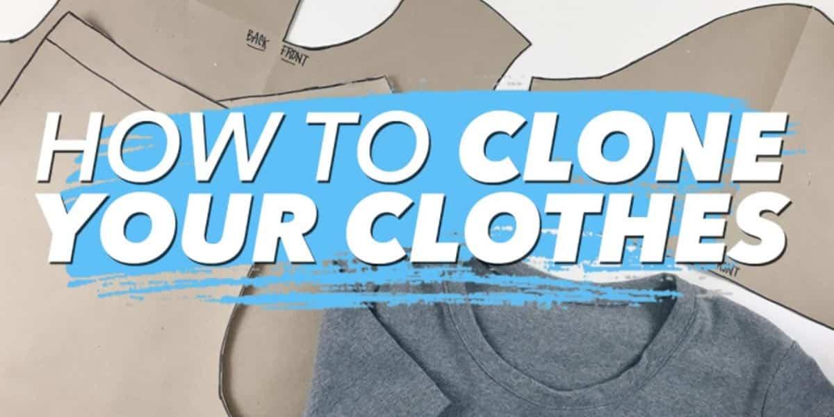 How To Clone Your Wardrobe And Make Patterns From Your Clothes!