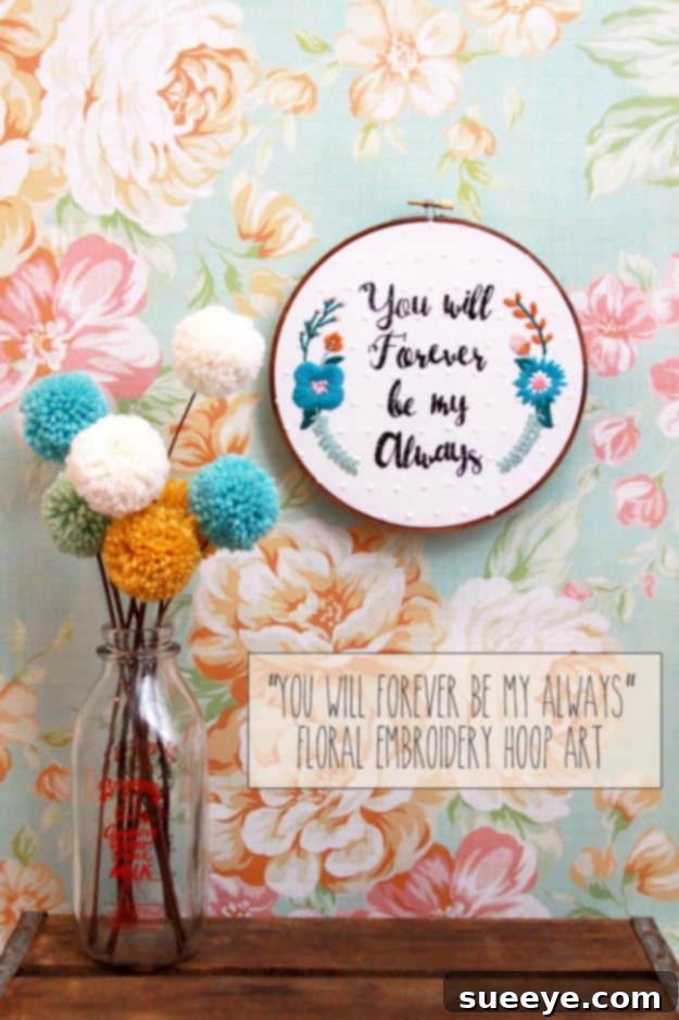 You Will Forever Be My Always – Floral Embroidery Hoop Art Romantic 'Forever Be My Always' Floral Embroidery Hoop Art